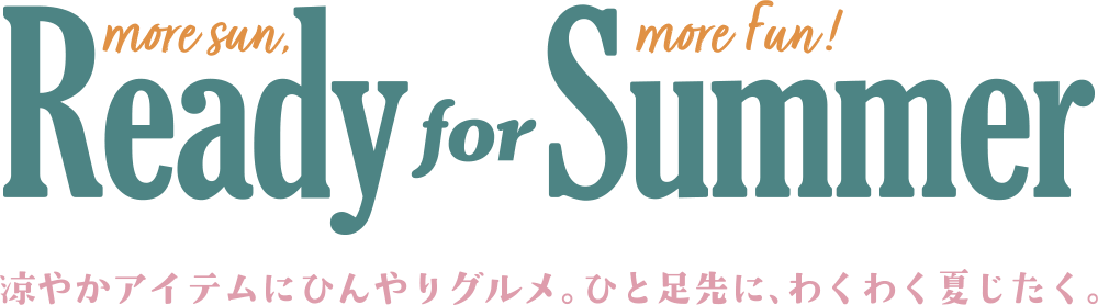 Ready for Summer - ひと足先に、イクスピアリで夏じたくをしませんか♪